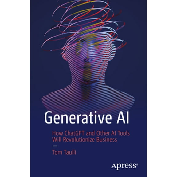 Pre-Owned Generative AI: How ChatGPT and Other AI Tools Will Revolutionize Business (Paperback) 148429369X 9781484293690