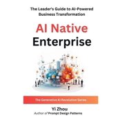 Generative AI Revolution AI Native Enterprise The Leaders Guide to AI-Powered Business Transformation, Hardcover