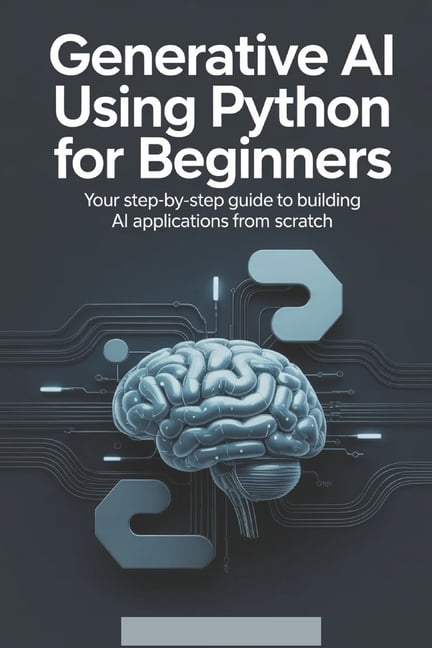 Generative AI Generative AI Using Python for Beginners: Your Step-by ...