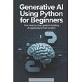 thumbnail image 1 of Generative AI Generative AI Using Python for Beginners: Your Step-by-Step Guide to Building AI Applications from Scratch, (Paperback), 1 of 1