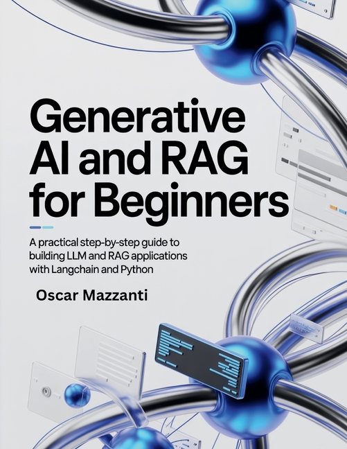 Generative AI and RAG for Beginners: A Practical Step-by-Step Guide to ...