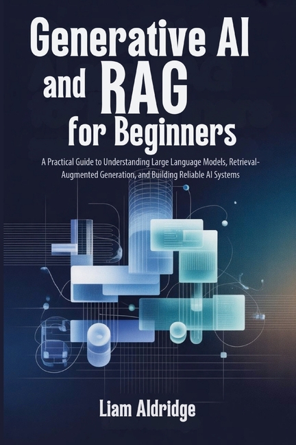 Generative AI and RAG for beginners: A Practical Guide to Understanding ...