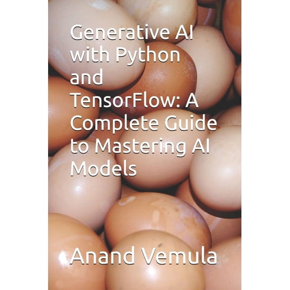 Generative AI with Python and TensorFlow: A Complete Guide to Mastering AI Models, (Paperback)