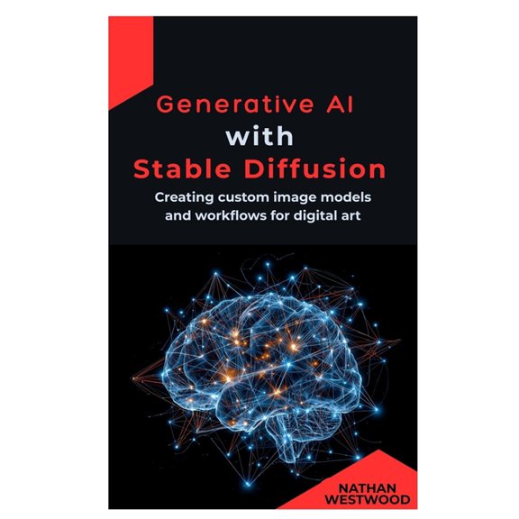 Generative AI with Stable Diffusion: Creating custom image models and workflows for digital art, (Paperback)