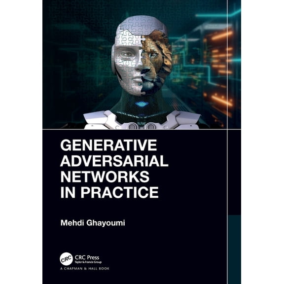 Generative Adversarial Networks in Practice, (Paperback)