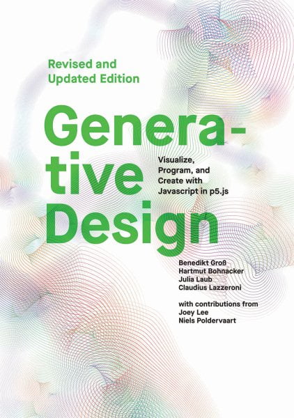 Generative Design : Visualize, Program, and Create with JavaScript in p5.js (Paperback)