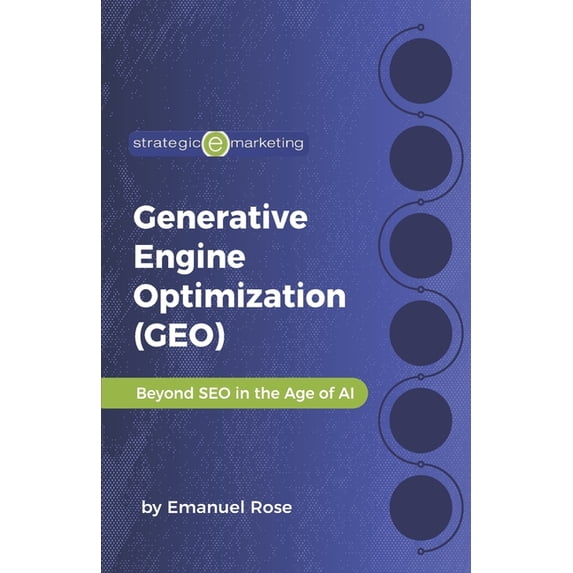 Generative Engine Optimization (GEO): Beyond SEO in the Age of AI, (Paperback)