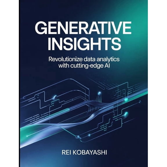 Generative Insights: Revolutionize Data Analytics With Cutting Edge AI, (Paperback)