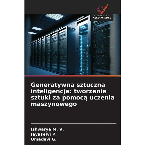 Generatywna sztuczna inteligencja: tworzenie sztuki za pomocą uczenia maszynowego, (Paperback)