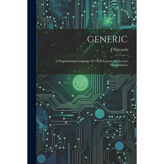 Generic: A Programming Language for VLSI Layout and Layout Manipulation (Paperback)