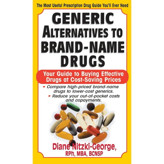 Pre-Owned Generic Alternatives to Prescription Drugs: Your Guide to Buying Effective Drugs at Cost-Saving Prices (Paperback) 1591200989 9781591200987