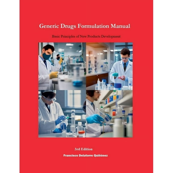 Generic Drugs Formulation Manuals Generic Drugs Formulation Manual: Basic Principles of New Products Development (3rd Edition), Book 3, (Paperback)