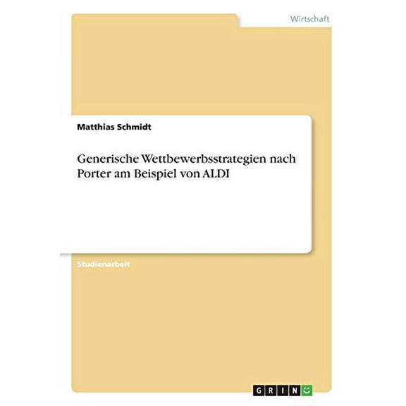 Generische Wettbewerbsstrategien Nach Porter Am Beispiel Von Aldi (German Edition)