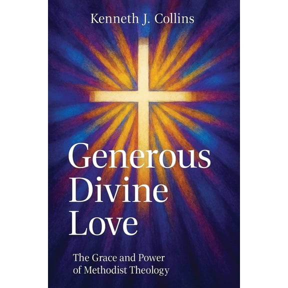 Generous Divine Love: The Grace and Power of Methodist Theology, (Paperback)
