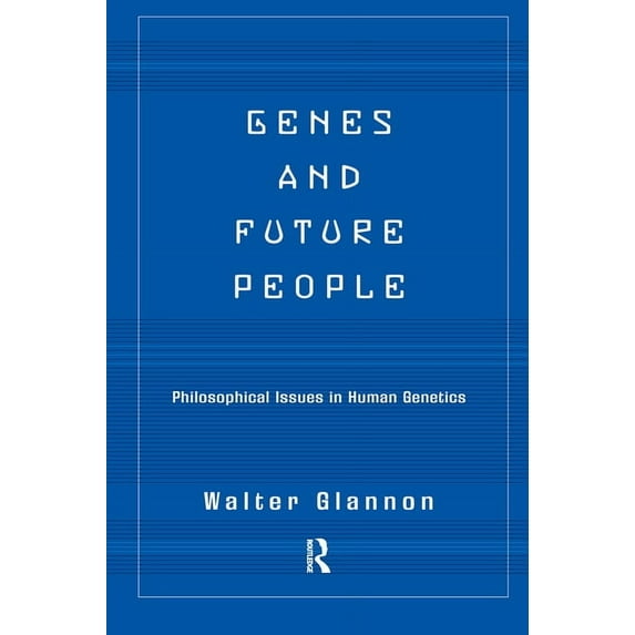Genes And Future People: Philosophical Issues In Human Genetics, (Hardcover)