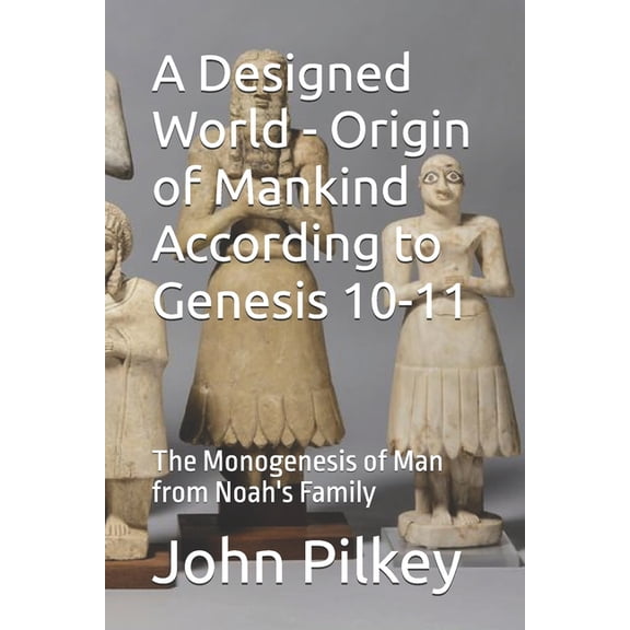 Genesis-10 Research A Designed World - Origin of Mankind According to Genesis 10-11: The Monogenesis of Man from Noah's Family, Book 1, (Paperback)