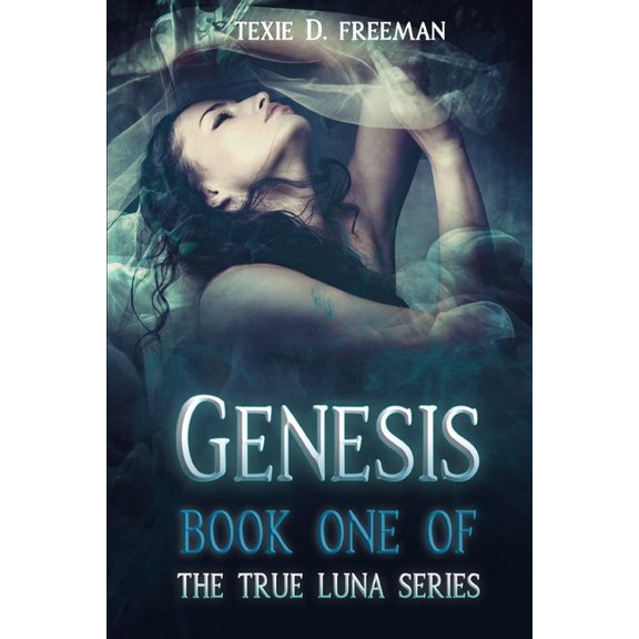 Genesis: (Book One of the True Luna Series) (Paperback) by Texie D Freeman