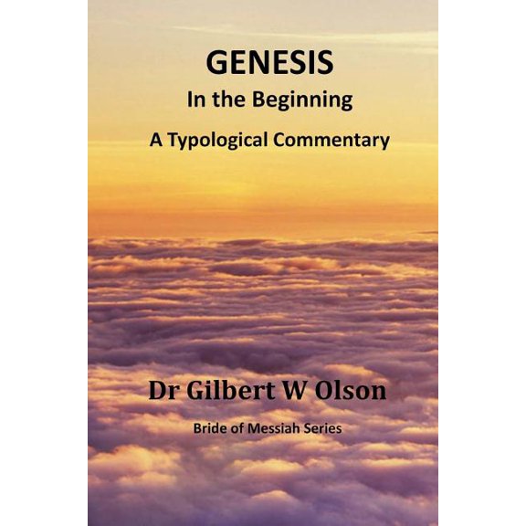 Genesis: In the Beginning: A Typological Commentary (Paperback) by Gilbert W Olson
