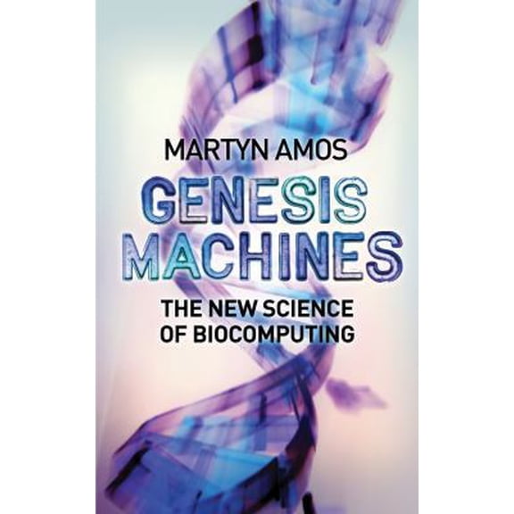 Pre-Owned Genesis Machines: The New Science of Biocomputing (Hardcover) 1843542242 9781843542247