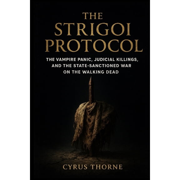 The Genesis of Nightmares The Strigoi Protocol: The Vampire Panic, Judicial Killings, and the State-Sanctioned War on the Walking Dead, Book 1, (Paperback)