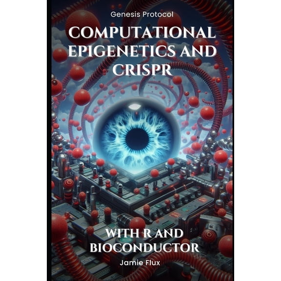 Genesis Protocol: Next Generation Techno Computational Epigenetics and CRISPR - Programming Tools for DNA Methylation Editing: With R and Bioconductor, (Paperback)