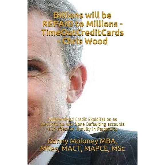 Genesis - Timeoutcreditcards: Billions will be REPAID to Millions - TimeOutCreditCards - Chris Wood: Collateralised Credit Exploitation as practised on AAA None Defaulting accounts is in effect an Ann