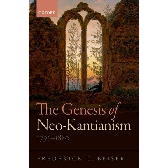 The Genesis of Neo-Kantianism, 1796-1880, (Hardcover)