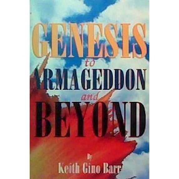 Pre-Owned Genesis to Armageddon and Beyond : The Origin, History, Eternal Purpose and Final Fate of Man, God, and the Universe 9780962272745 Used