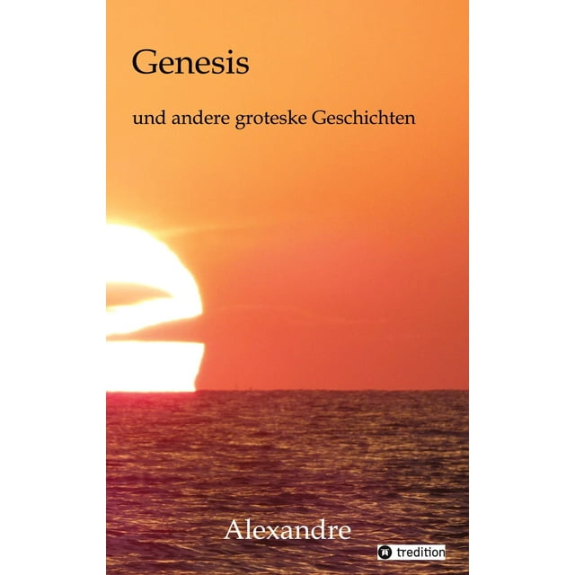 Genesis und andere groteske Geschichten Gedichte und Geschichten