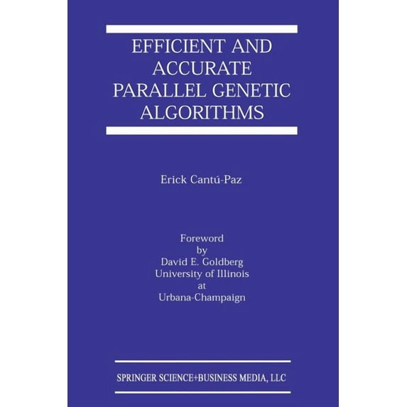 Genetic Algorithms and Evolutionary Comp Efficient and Accurate Parallel Genetic Algorithms, Book 1, (Paperback)