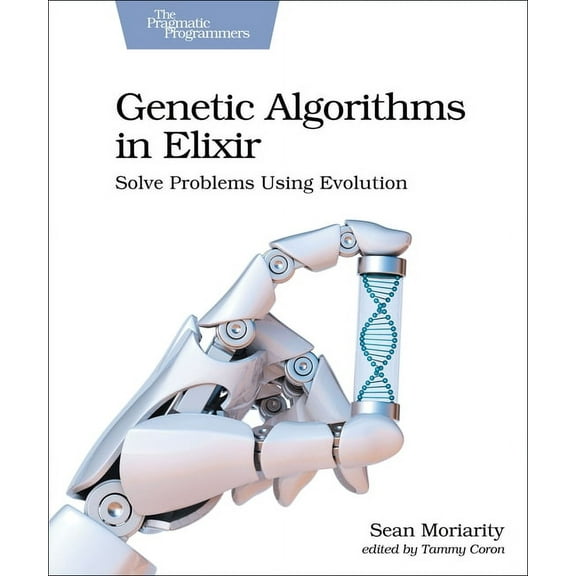 Genetic Algorithms in Elixir: Solve Problems Using Evolution (Paperback)
