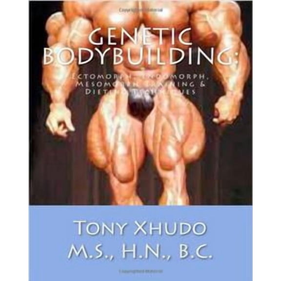 Genetic Bodybuilding: Ectomorph, Endomorph, Mesomorph Training & Dieting Techniques - eBook