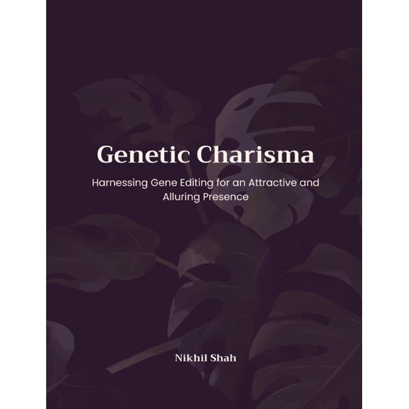Genetic Charisma: Harnessing Gene Editing for an Attractive and Alluring Presence, (Paperback)