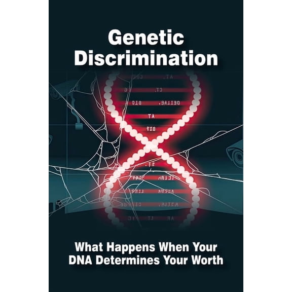 Dark Science Genetic Discrimination: What Happens When Your DNA Determines Your Worth, (Paperback)