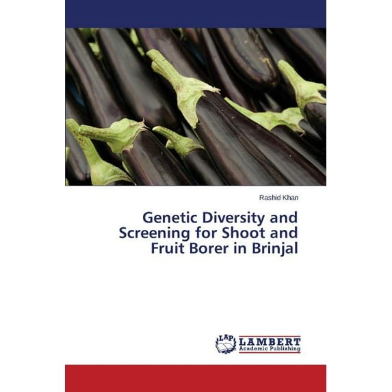 Genetic Diversity and Screening for Shoot and Fruit Borer in Brinjal (Paperback)
