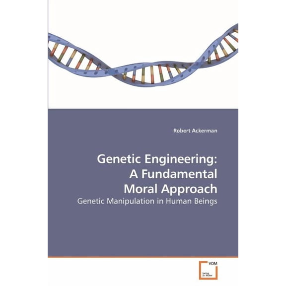 Genetic Engineering: A Fundamental Moral Approach (Paperback)