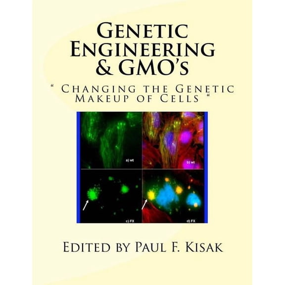 Genetic Engineering & GMO's: " Changing the Genetic Makeup of Cells ", (Paperback)