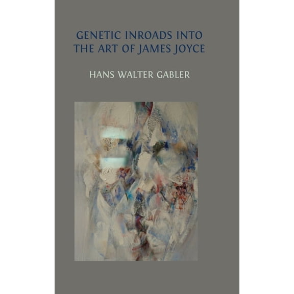Genetic Inroads into the Art of James Joyce, (Hardcover)