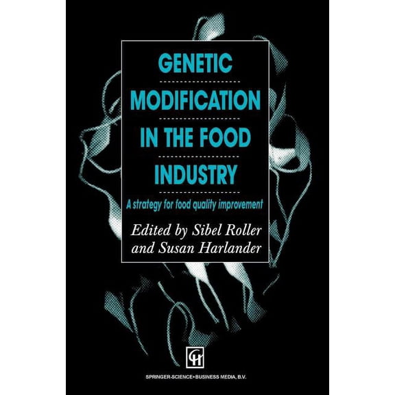 Genetic Modification in the Food Industry: A Strategy for Food Quality Improvement, (Paperback)