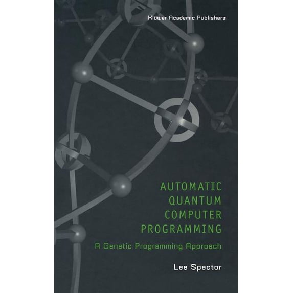 Genetic Programming Automatic Quantum Computer Programming: A Genetic Programming Approach, Book 7, (Hardcover)
