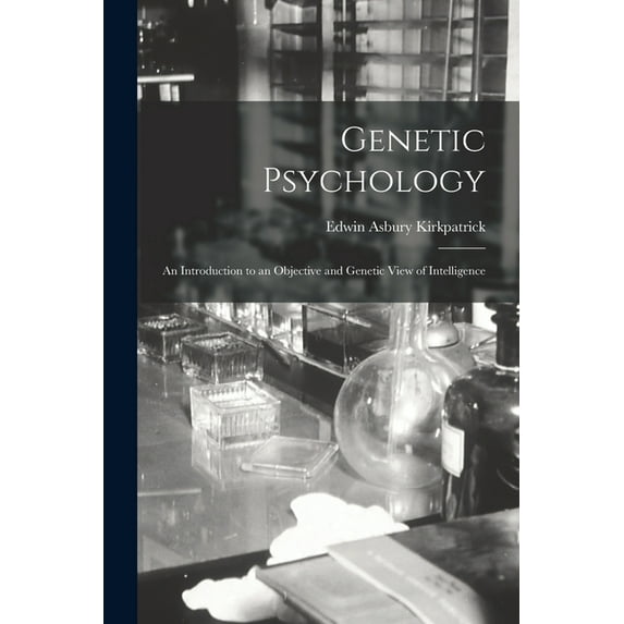 Genetic Psychology: An Introduction to an Objective and Genetic View of Intelligence, (Paperback)