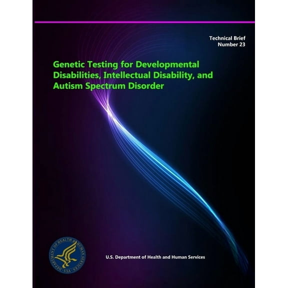 Genetic Testing for Developmental Disabilities, Intellectual Disability, and Autism Spectrum Disorder - Technical Brief Number 23 (Paperback)