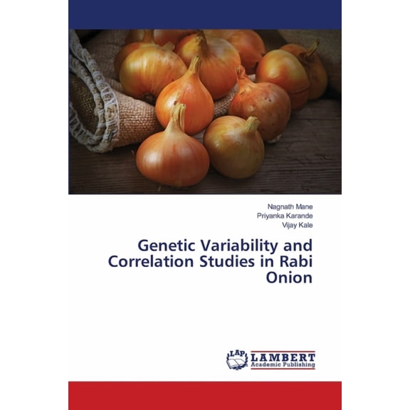 Genetic Variability and Correlation Studies in Rabi Onion, (Paperback)