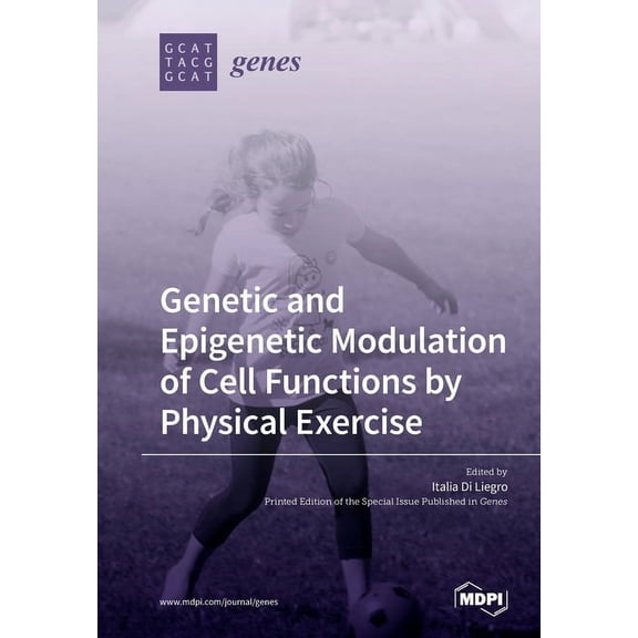 Genetic and Epigenetic Modulation of Cell Functions by Physical Exercise, (Paperback)