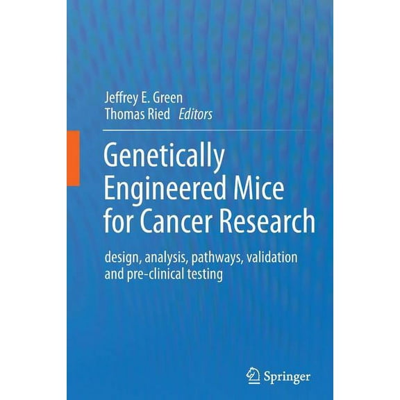 Genetically Engineered Mice for Cancer Research: Design, Analysis, Pathways, Validation and Pre-Clinical Testing, (Paperback)