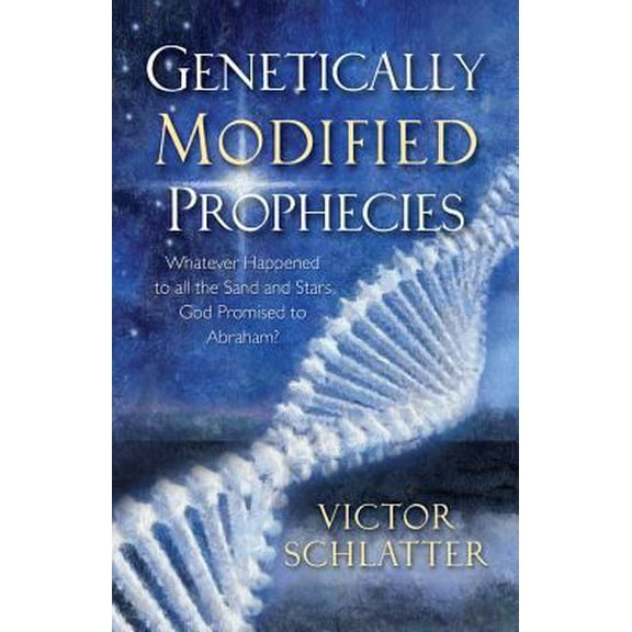 Pre-Owned Genetically Modified Prophecies, Whatever Happened to all the Sand and Stars God Promised to Abraham (Paperback) 1581694156 9781581694154