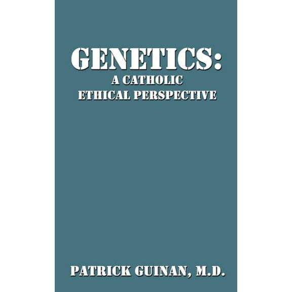 Genetics: A Catholic Ethical Perspective, (Paperback)