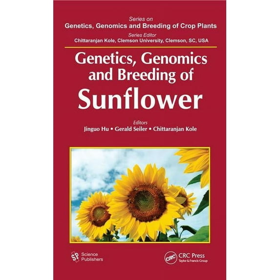 Genetics, Genomics and Breeding of Crop Plants: Genetics, Genomics and Breeding of Sunflower (Hardcover)