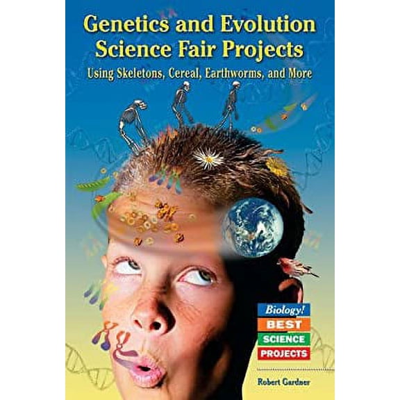Pre-Owned Genetics and Evolution Science Fair Projects : Using Skeletons, Cereal, Earthworms, and More 9780766011755 Used