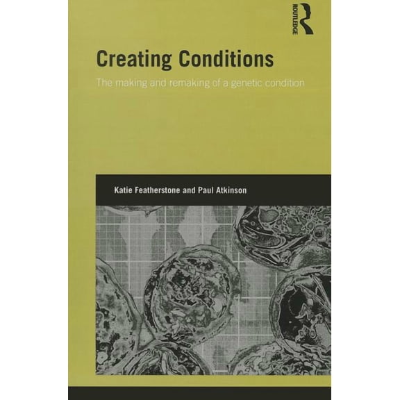 Genetics and Society Creating Conditions: The making and remaking of a genetic syndrome, (Paperback)